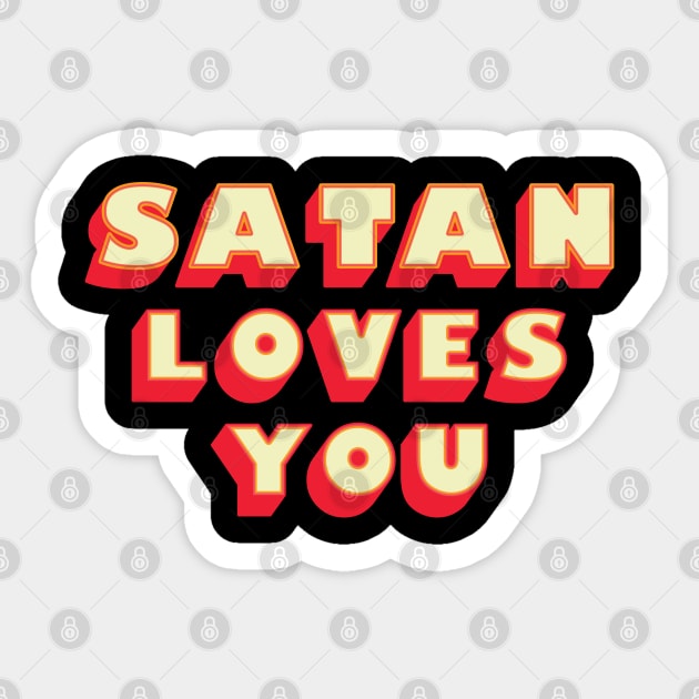 Satan Loves You - Funny Saying ( Sticker by Whimsical Thinker